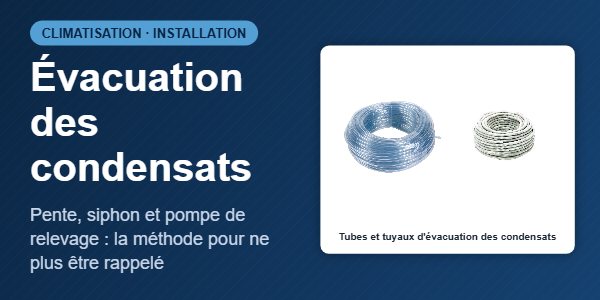 Évacuation des condensats d'une clim : pente, siphon et pompe de relevage